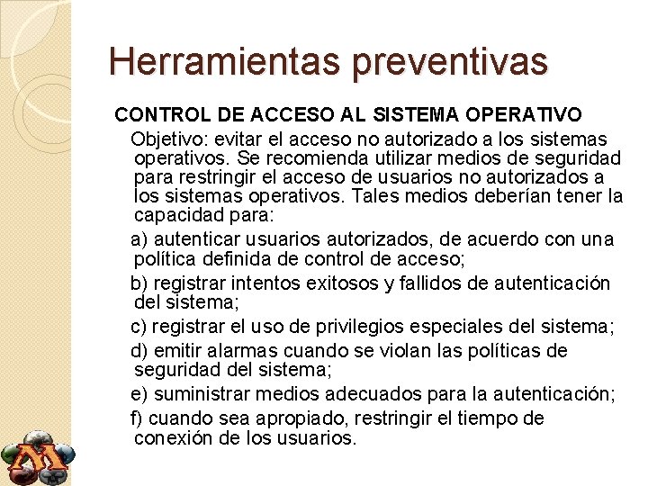 Herramientas preventivas CONTROL DE ACCESO AL SISTEMA OPERATIVO Objetivo: evitar el acceso no autorizado