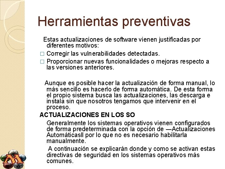 Herramientas preventivas Estas actualizaciones de software vienen justificadas por diferentes motivos: � Corregir las