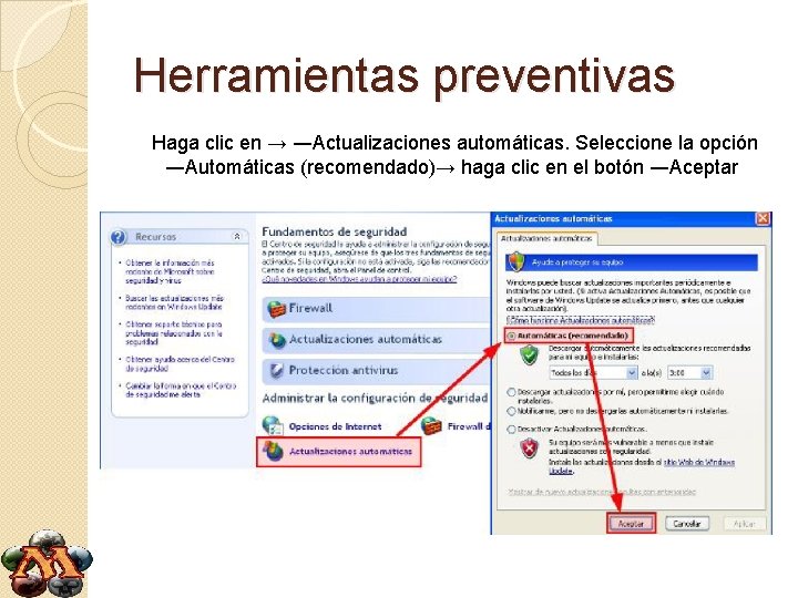 Herramientas preventivas Haga clic en → ―Actualizaciones automáticas. Seleccione la opción ―Automáticas (recomendado)→ haga