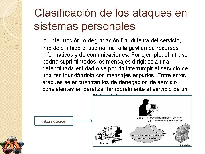 Clasificación de los ataques en sistemas personales d. Interrupción: o degradación fraudulenta del servicio,