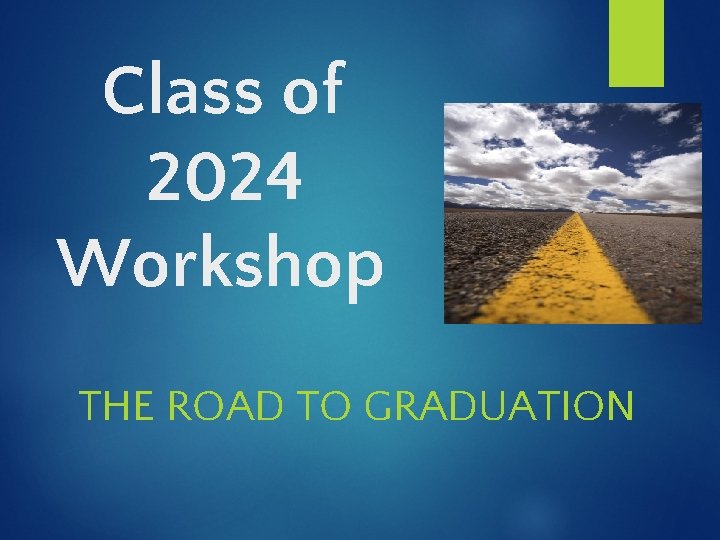 Class of 2024 Workshop THE ROAD TO GRADUATION 