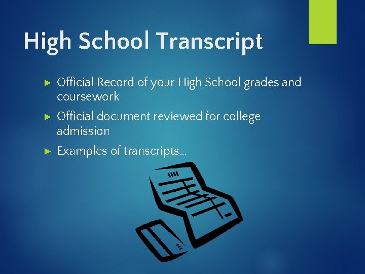 High School Transcript ► Official Record of your High School grades and coursework ►