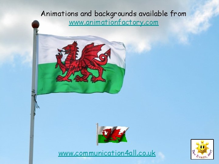 Animations and backgrounds available from www. animationfactory. com www. communication 4 all. co. uk