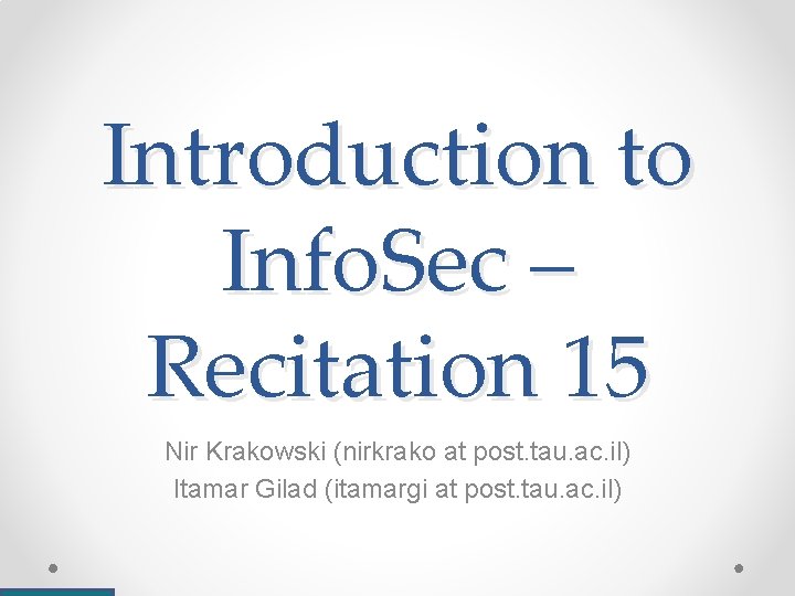 Introduction to Info. Sec – Recitation 15 Nir Krakowski (nirkrako at post. tau. ac.