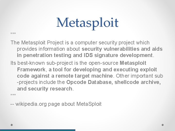 Metasploit ””” The Metasploit Project is a computer security project which provides information about