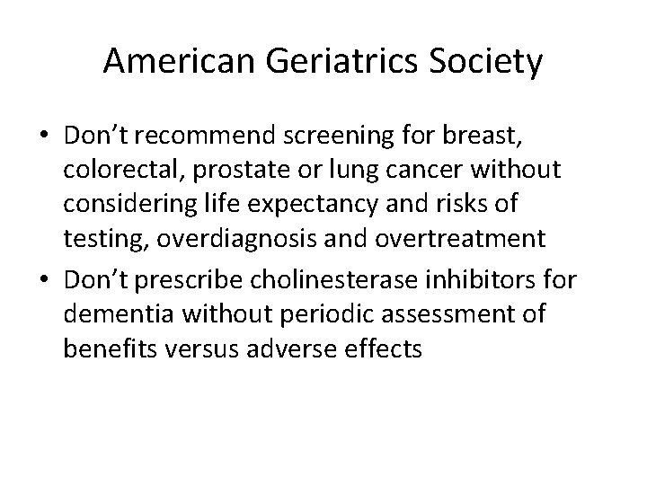American Geriatrics Society • Don’t recommend screening for breast, colorectal, prostate or lung cancer