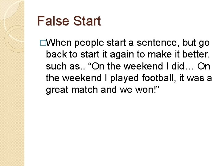 False Start �When people start a sentence, but go back to start it again