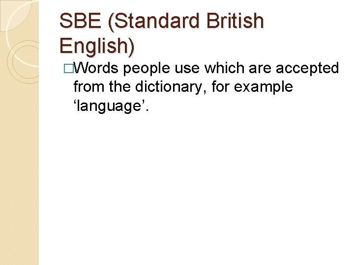 SBE (Standard British English) �Words people use which are accepted from the dictionary, for