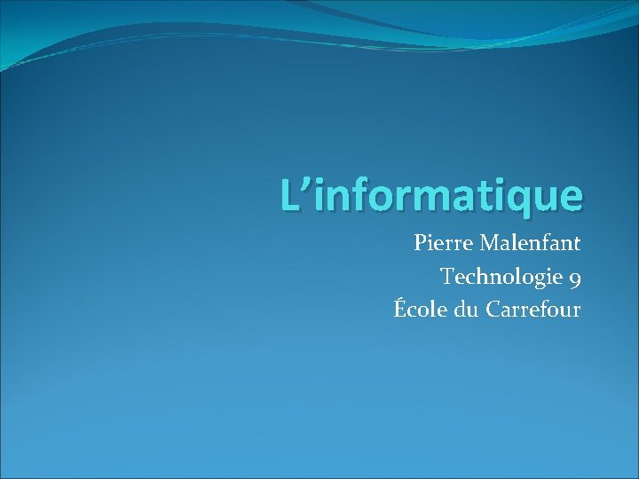 L’informatique Pierre Malenfant Technologie 9 École du Carrefour 