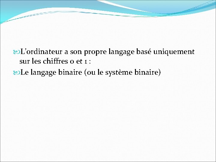  L’ordinateur a son propre langage basé uniquement sur les chiffres 0 et 1