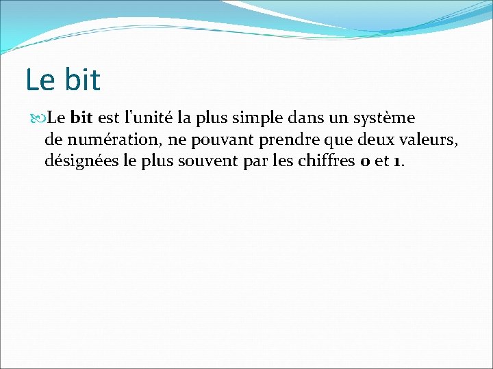 Le bit est l'unité la plus simple dans un système de numération, ne pouvant