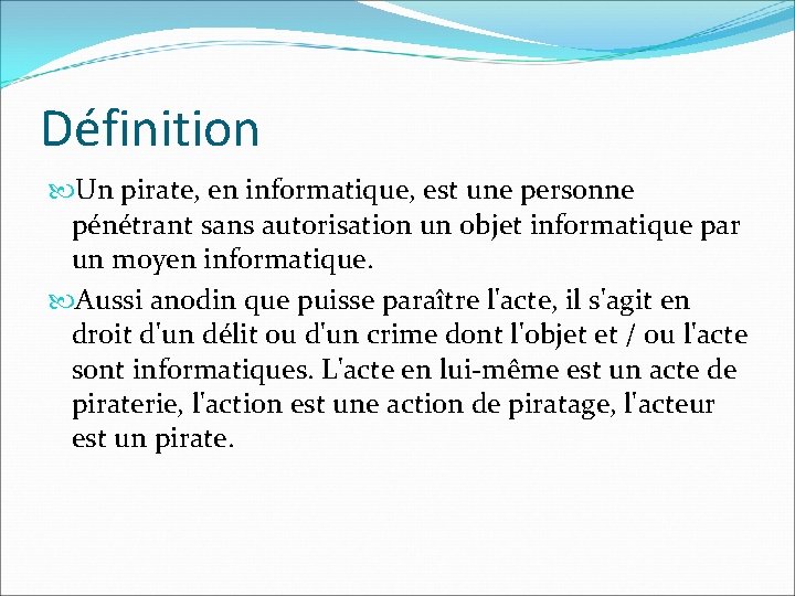 Définition Un pirate, en informatique, est une personne pénétrant sans autorisation un objet informatique