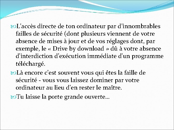  L’accès directe de ton ordinateur par d’innombrables failles de sécurité (dont plusieurs viennent