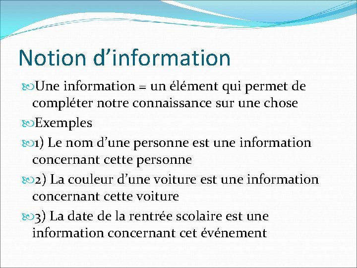 Notion d’information Une information = un élément qui permet de compléter notre connaissance sur