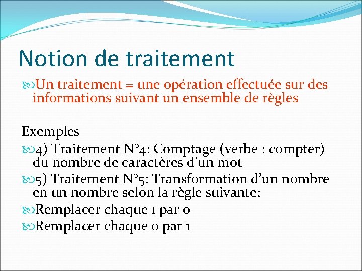 Notion de traitement Un traitement = une opération effectuée sur des informations suivant un