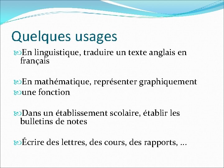 Quelques usages En linguistique, traduire un texte anglais en français En mathématique, représenter graphiquement