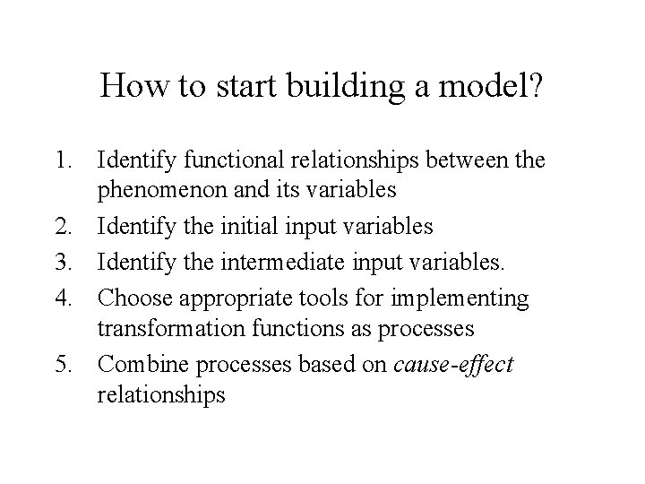 How to start building a model? 1. Identify functional relationships between the phenomenon and