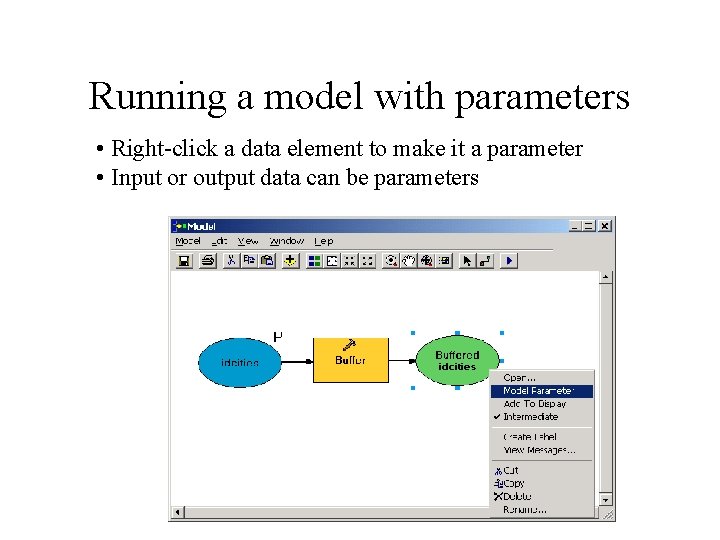 Running a model with parameters • Right-click a data element to make it a