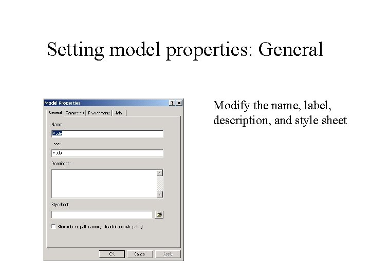 Setting model properties: General Modify the name, label, description, and style sheet 