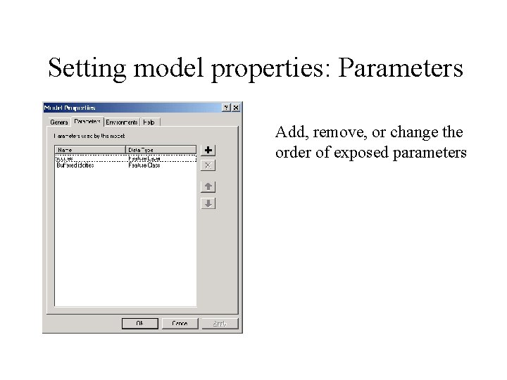 Setting model properties: Parameters Add, remove, or change the order of exposed parameters 