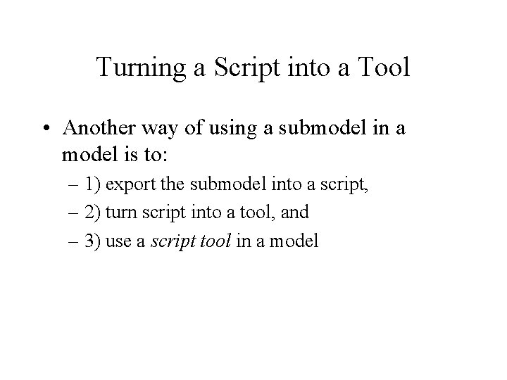 Turning a Script into a Tool • Another way of using a submodel in