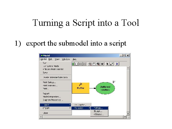 Turning a Script into a Tool 1) export the submodel into a script 