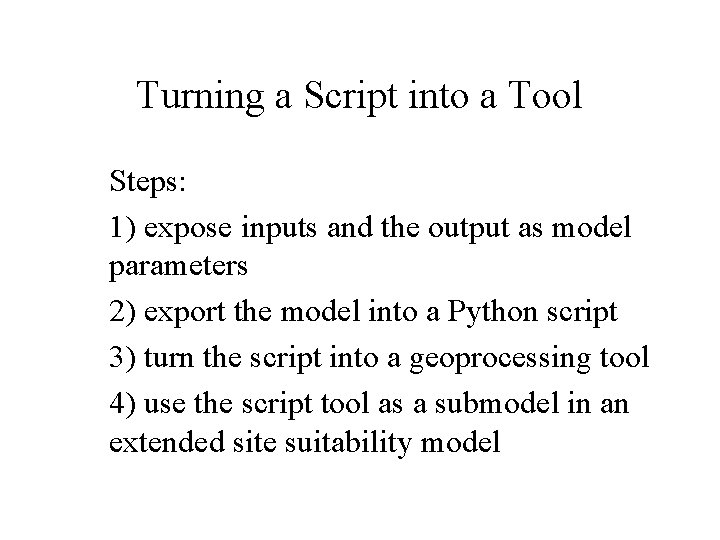 Turning a Script into a Tool Steps: 1) expose inputs and the output as