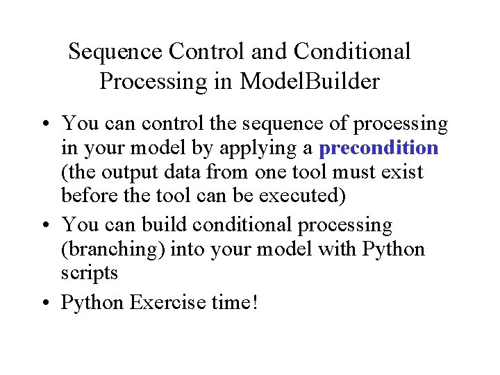 Sequence Control and Conditional Processing in Model. Builder • You can control the sequence