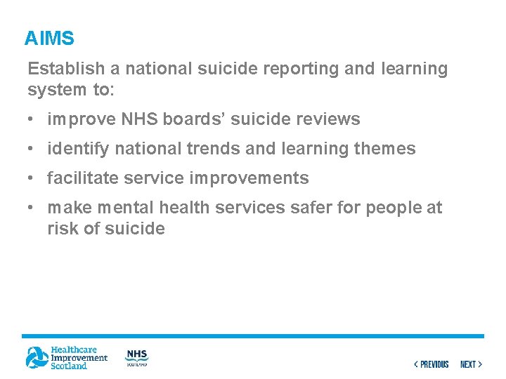 AIMS Establish a national suicide reporting and learning system to: • improve NHS boards’