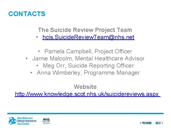 CONTACTS The Suicide Review Project Team • hcis. Suicide. Review. Team@nhs. net • Pamela
