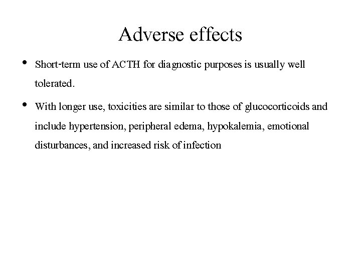 Adverse effects • Short-term use of ACTH for diagnostic purposes is usually well tolerated.