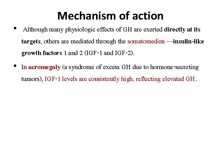 Mechanism of action • Although many physiologic effects of GH are exerted directly at