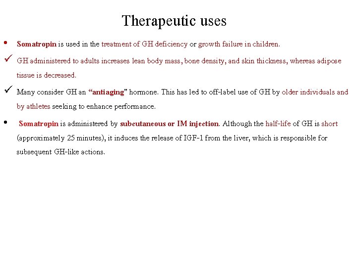 Therapeutic uses • Somatropin is used in the treatment of GH deficiency or growth