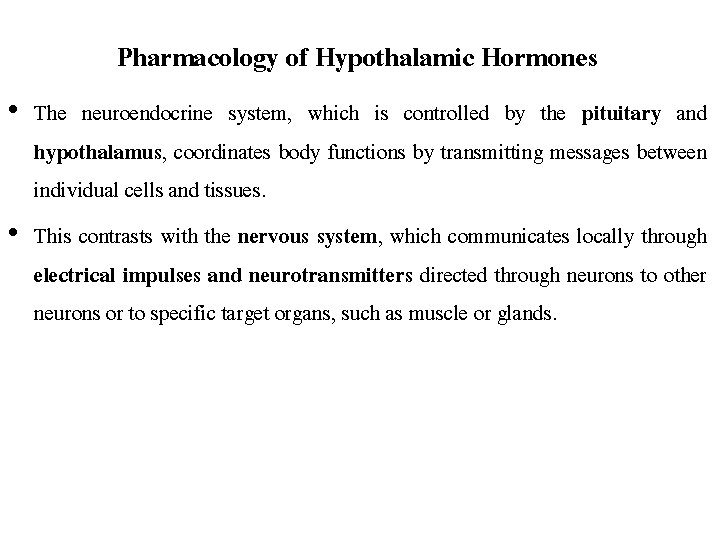 Pharmacology of Hypothalamic Hormones • The neuroendocrine system, which is controlled by the pituitary
