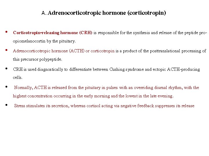 A. Adrenocorticotropic hormone (corticotropin) • Corticotropin-releasing hormone (CRH) is responsible for the synthesis and