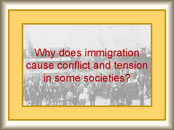 Why does immigration cause conflict and tension in some societies? 