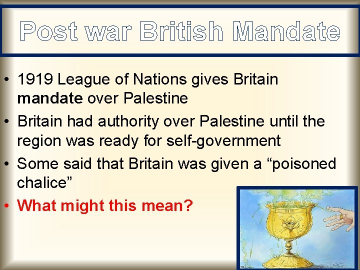Post war British Mandate • 1919 League of Nations gives Britain mandate over Palestine