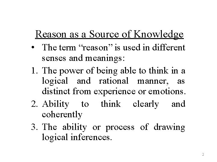 Reason as a Source of Knowledge • The term “reason” is used in different