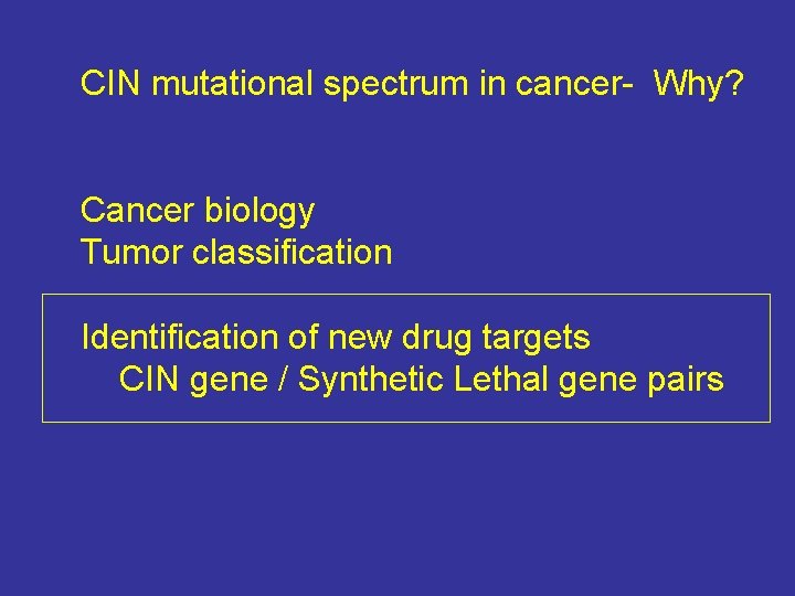 CIN mutational spectrum in cancer- Why? Cancer biology Tumor classification Identification of new drug