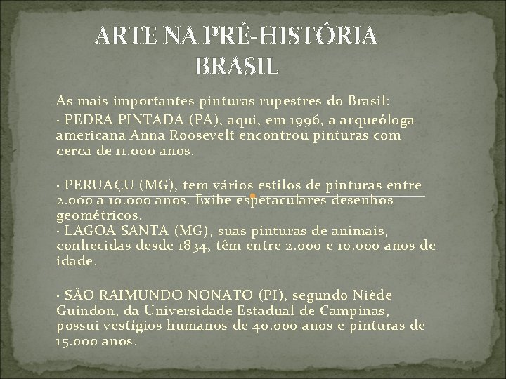 ARTE NA PRÉ-HISTÓRIA BRASIL As mais importantes pinturas rupestres do Brasil: · PEDRA PINTADA