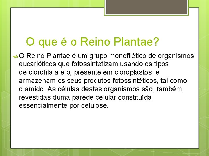 O que é o Reino Plantae? O Reino Plantae é um grupo monofilético de