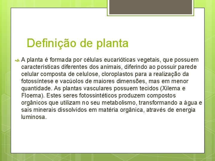 Definição de planta A planta é formada por células eucarióticas vegetais, que possuem características