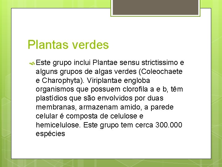 Plantas verdes Este grupo inclui Plantae sensu strictissimo e alguns grupos de algas verdes
