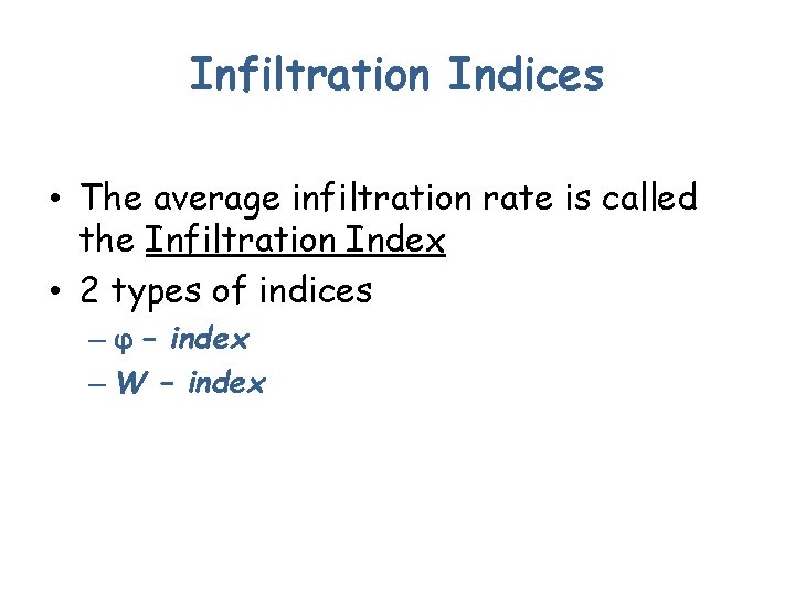 Infiltration Indices • The average infiltration rate is called the Infiltration Index • 2