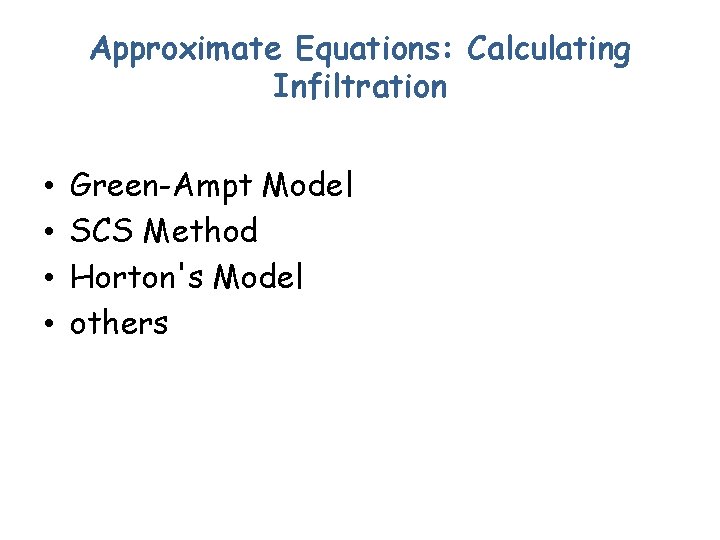 Approximate Equations: Calculating Infiltration • • Green-Ampt Model SCS Method Horton's Model others 