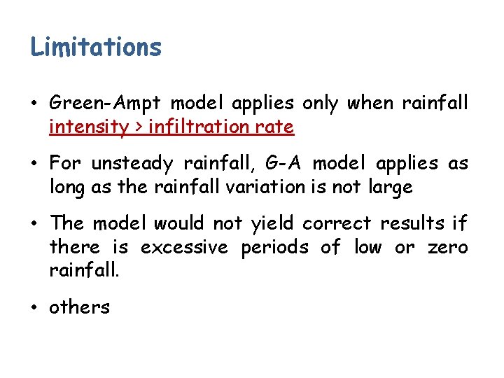 Limitations • Green-Ampt model applies only when rainfall intensity > infiltration rate • For