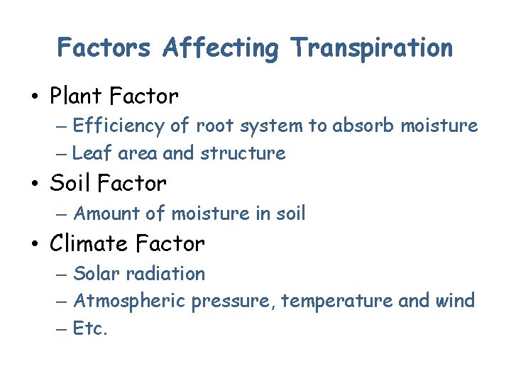 Factors Affecting Transpiration • Plant Factor – Efficiency of root system to absorb moisture