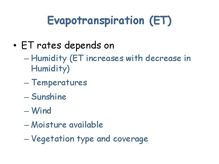 Evapotranspiration (ET) • ET rates depends on – Humidity (ET increases with decrease in