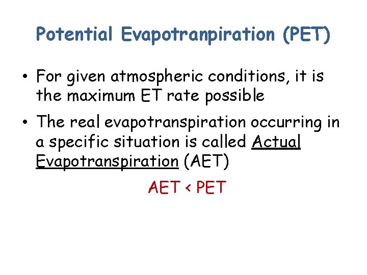 Potential Evapotranpiration (PET) • For given atmospheric conditions, it is the maximum ET rate