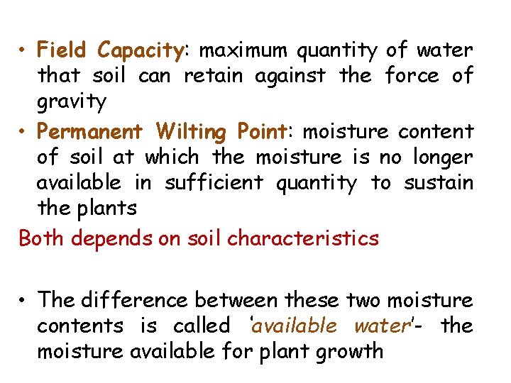  • Field Capacity: maximum quantity of water that soil can retain against the